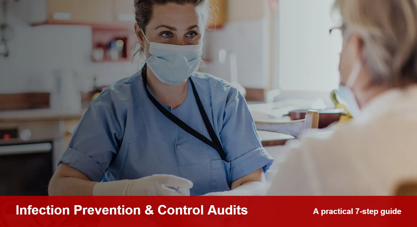 Infection Prevention and Control Audit: A Practical 7-Step Guide for Care Providers